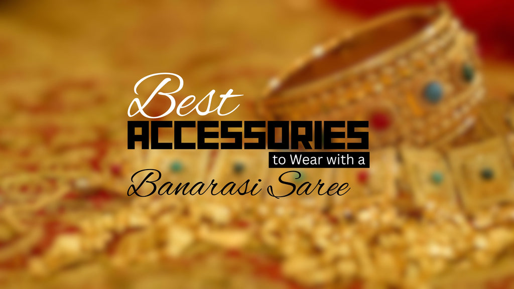 Some Best Accessories to Wear with a Banarasi Saree